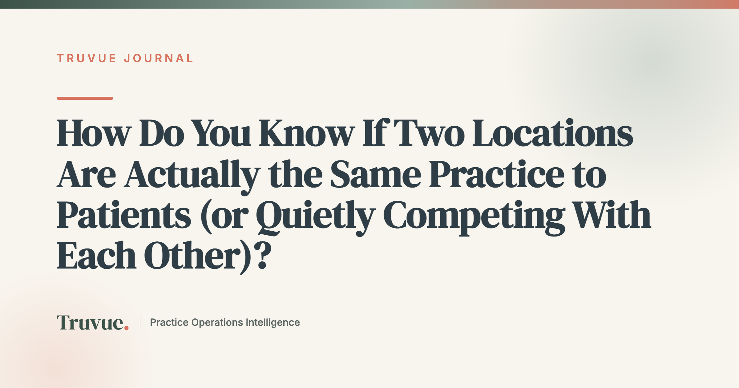 How Do You Know If Two Locations Are Actually the Same Practice to Patients (or Quietly Competing With Each Other)?
